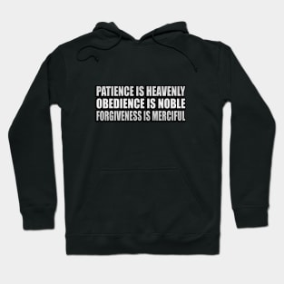 Patience is heavenly, obedience is noble, forgiveness is merciful Hoodie